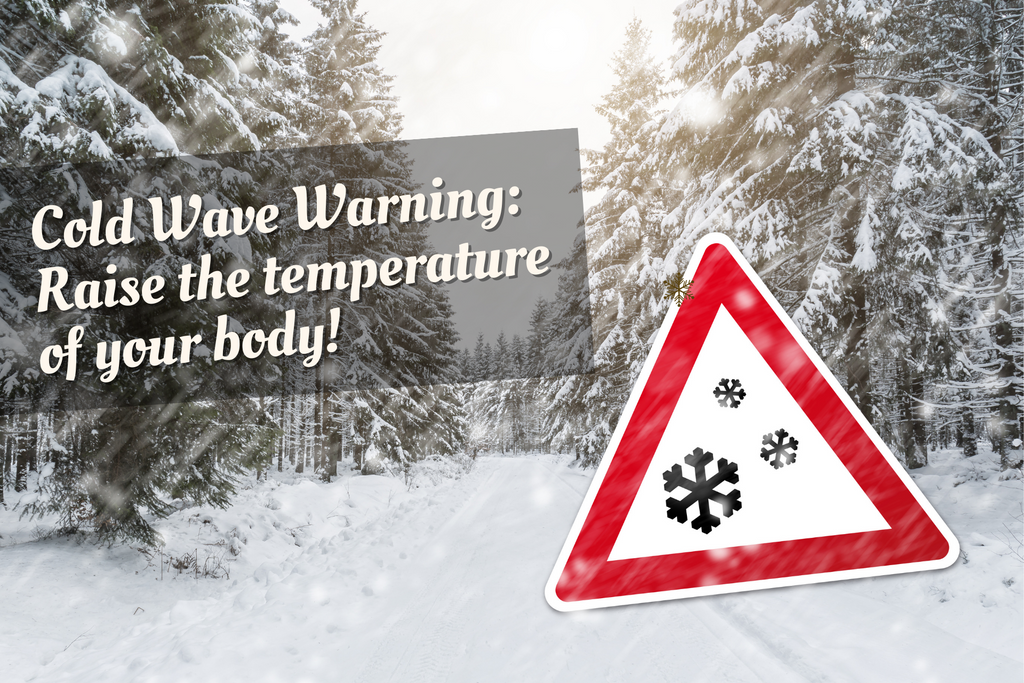 Cold Wave Warning: Raise the temperature of your body!