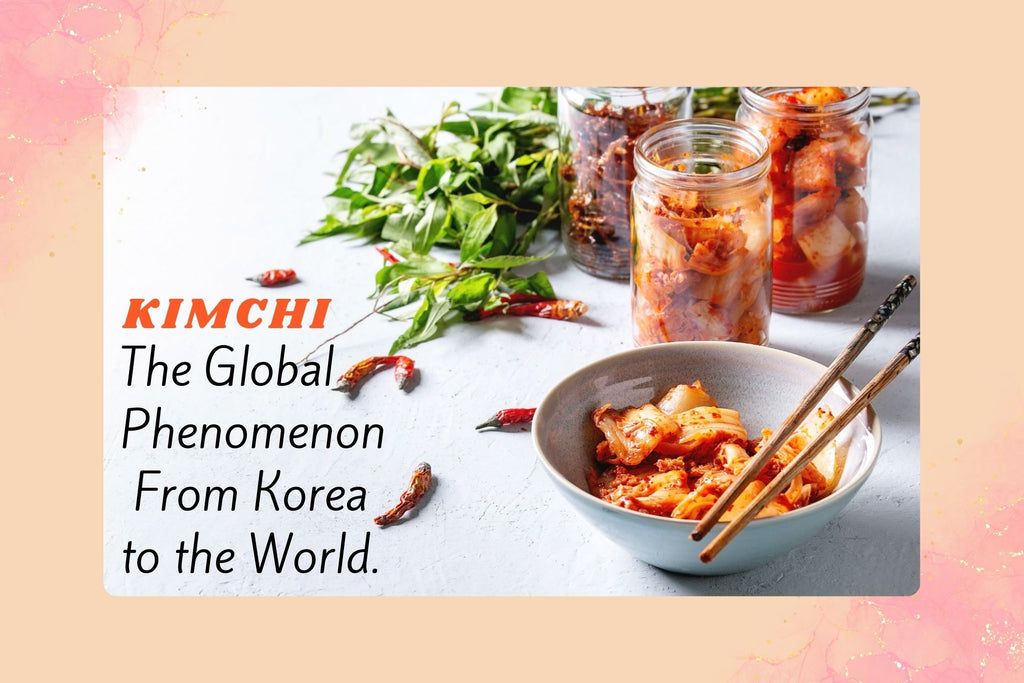 "Kimchi: The Global Phenomenon - From Korea to the World"